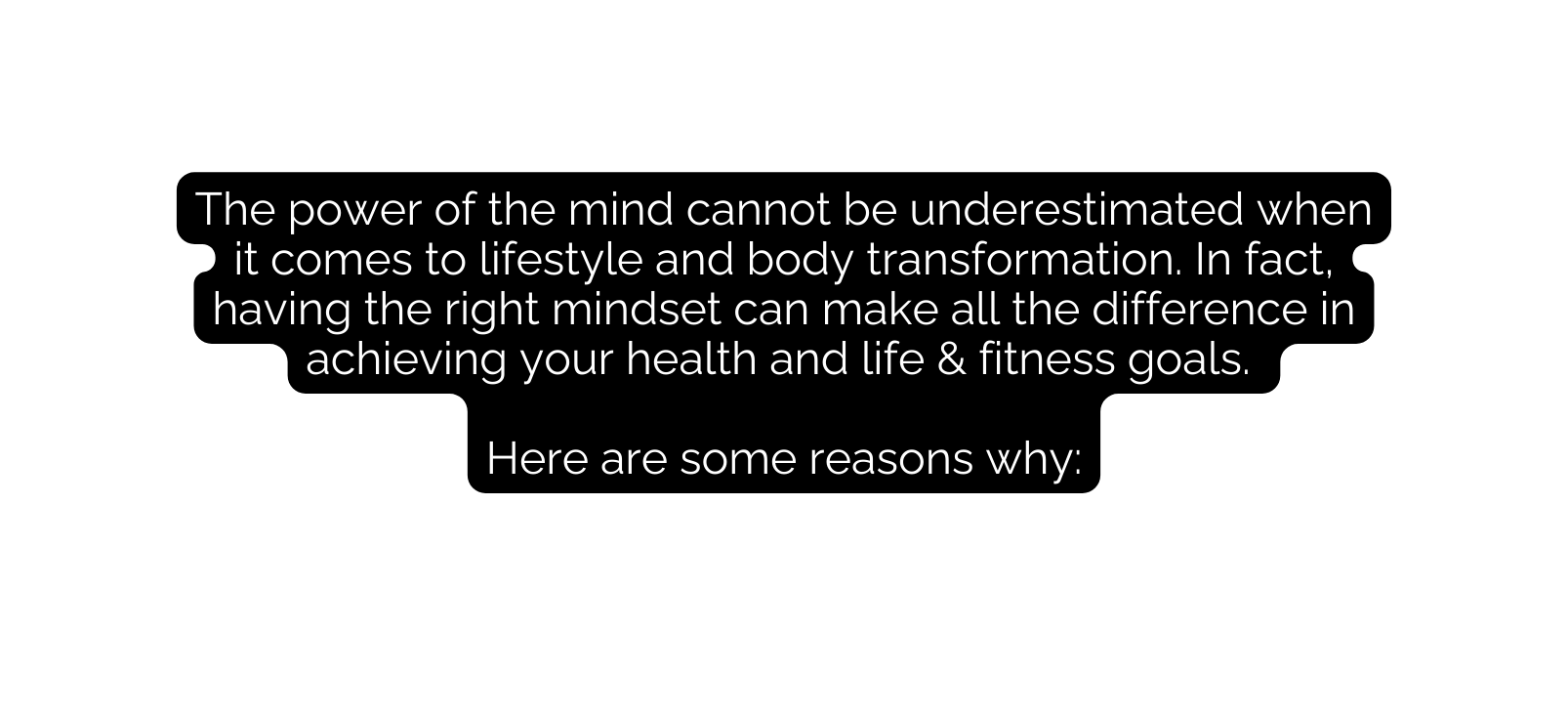 The power of the mind cannot be underestimated when it comes to lifestyle and body transformation In fact having the right mindset can make all the difference in achieving your health and life fitness goals Here are some reasons why